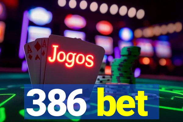 386 bet